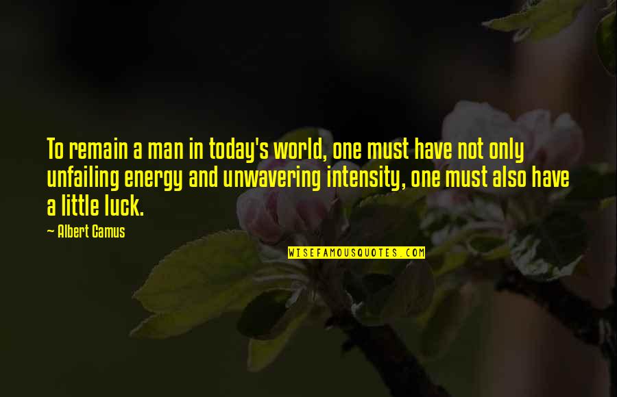 Somhow Quotes By Albert Camus: To remain a man in today's world, one Somhow Quotes By Albert Camus: To remain a man in today's world, one