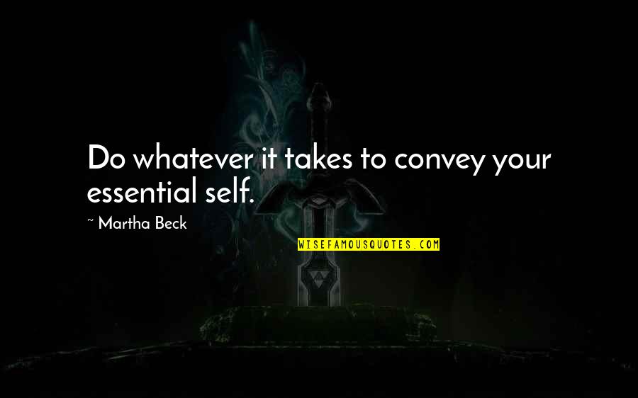 Somica Music Quotes By Martha Beck: Do whatever it takes to convey your essential