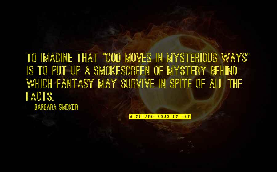 Somical Quotes By Barbara Smoker: To imagine that "God moves in mysterious ways"