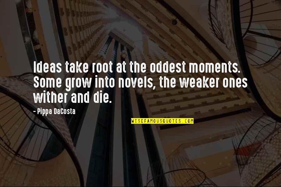 Somjai Lisa Quotes By Pippa DaCosta: Ideas take root at the oddest moments. Some