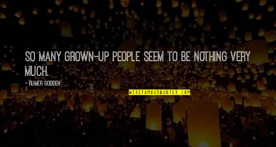 Somjai Lisa Quotes By Rumer Godden: So many grown-up people seem to be nothing