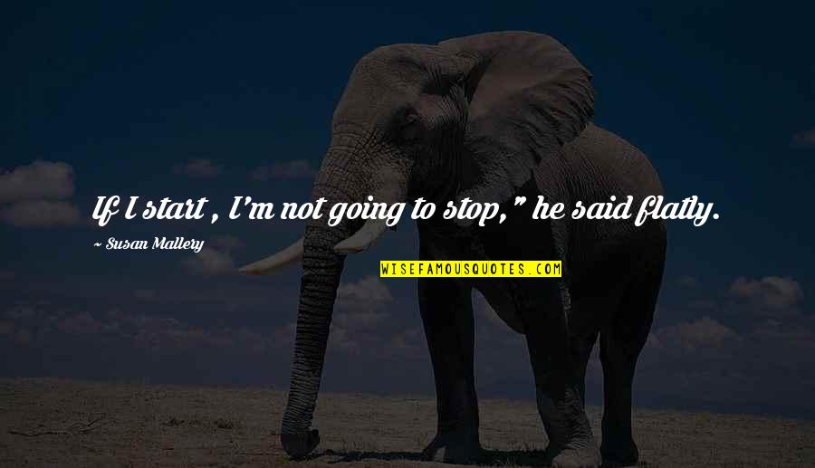 Somjai Lisa Quotes By Susan Mallery: If I start , I'm not going to