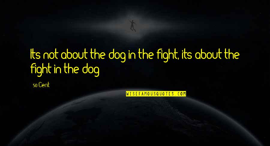 Somjin River Quotes By 50 Cent: Its not about the dog in the fight,