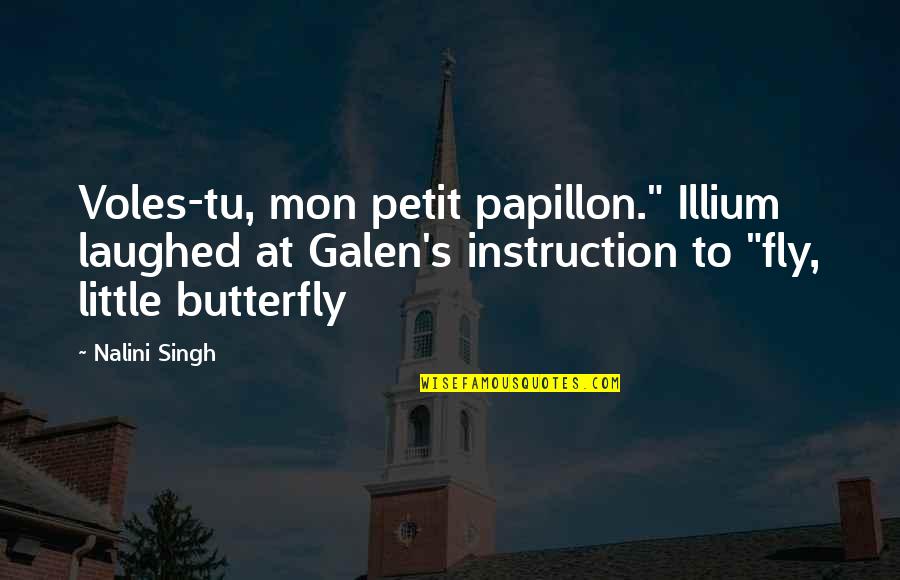 Somjin River Quotes By Nalini Singh: Voles-tu, mon petit papillon." Illium laughed at Galen's