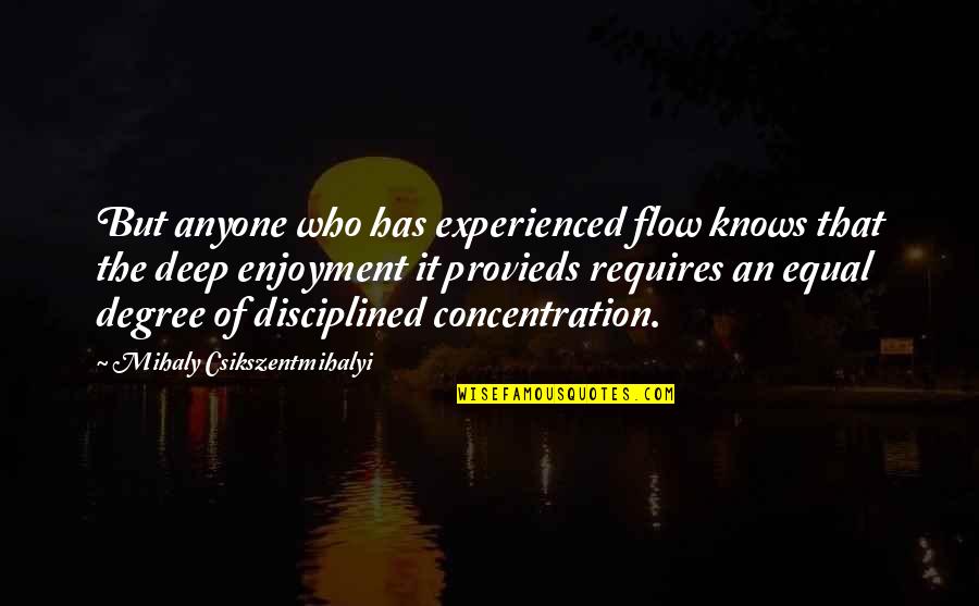 Somjit Amrit Quotes By Mihaly Csikszentmihalyi: But anyone who has experienced flow knows that