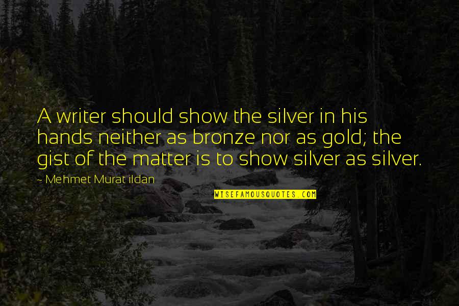 Somkiat Sirichatchai Quotes By Mehmet Murat Ildan: A writer should show the silver in his