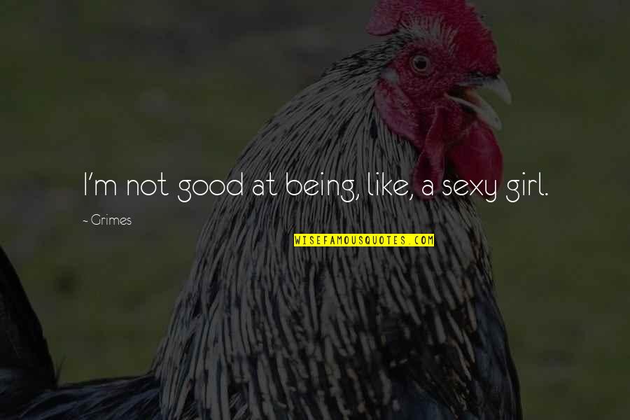 Somlai Gergely Quotes By Grimes: I'm not good at being, like, a sexy