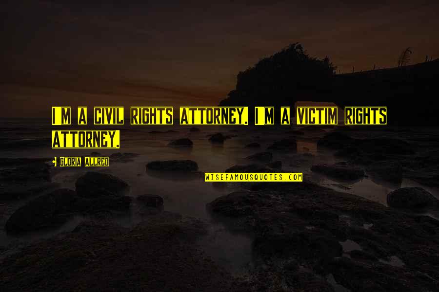 Sommarhagen Quotes By Gloria Allred: I'm a civil rights attorney. I'm a victim