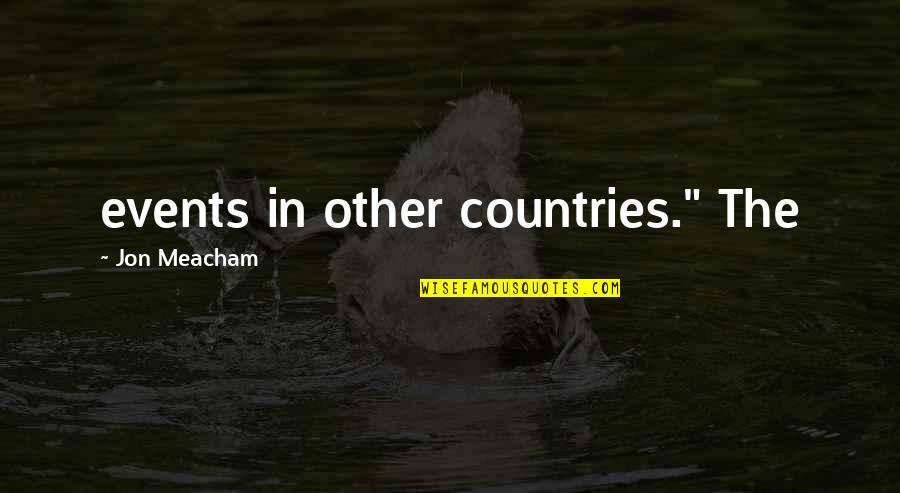 Sommarhagen Quotes By Jon Meacham: events in other countries." The