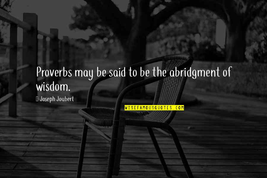 Sommarhagen Quotes By Joseph Joubert: Proverbs may be said to be the abridgment