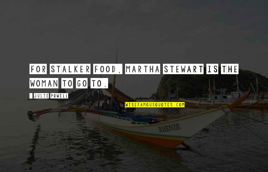 Sommarhagen Quotes By Julie Powell: For stalker food, Martha Stewart is the woman