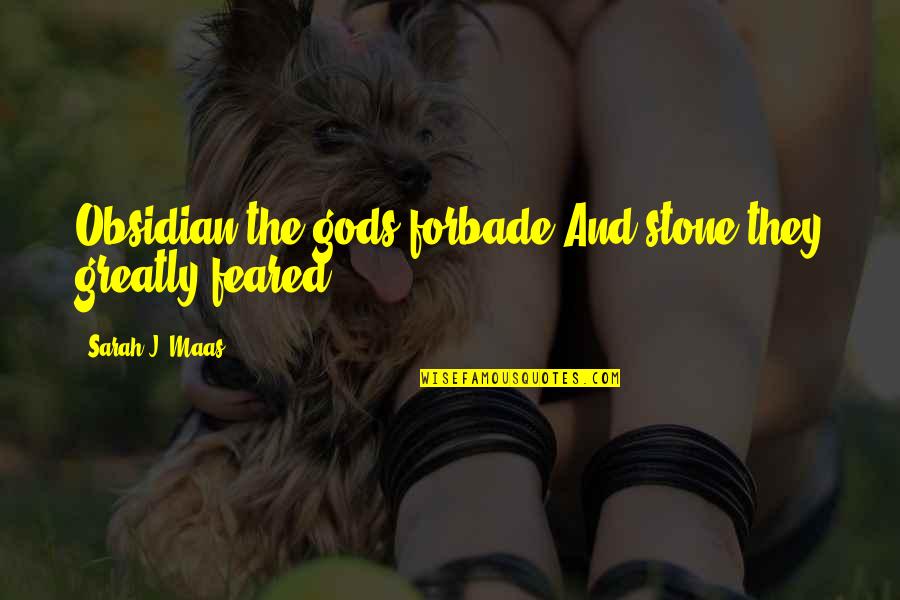 Sommarhagen Quotes By Sarah J. Maas: Obsidian the gods forbade And stone they greatly