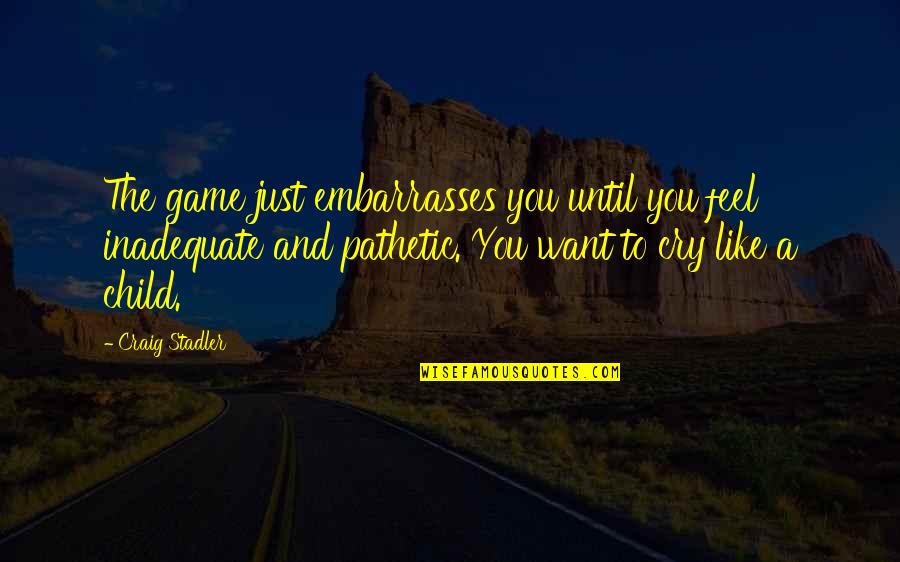 Sommarnattens Leende Quotes By Craig Stadler: The game just embarrasses you until you feel Sommarnattens Leende Quotes By Craig Stadler: The game just embarrasses you until you feel