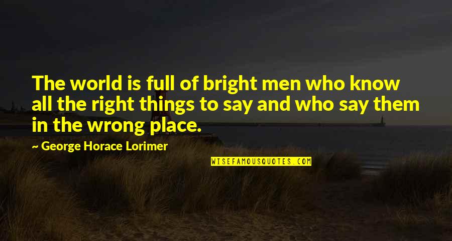 Sommatore Quotes By George Horace Lorimer: The world is full of bright men who Sommatore Quotes By George Horace Lorimer: The world is full of bright men who