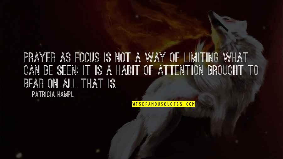 Sommatore Quotes By Patricia Hampl: Prayer as focus is not a way of Sommatore Quotes By Patricia Hampl: Prayer as focus is not a way of
