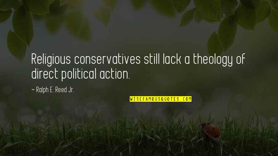 Sommeils By Joan Quotes By Ralph E. Reed Jr.: Religious conservatives still lack a theology of direct Sommeils By Joan Quotes By Ralph E. Reed Jr.: Religious conservatives still lack a theology of direct