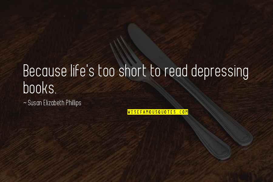 Sommelier Quotes By Susan Elizabeth Phillips: Because life's too short to read depressing books. Sommelier Quotes By Susan Elizabeth Phillips: Because life's too short to read depressing books.