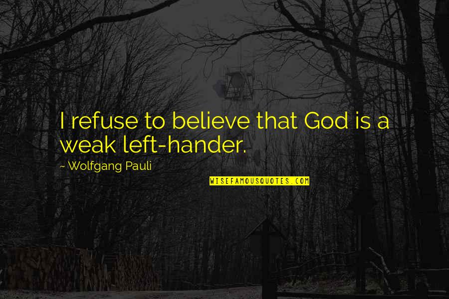 Sommeliers Metier Quotes By Wolfgang Pauli: I refuse to believe that God is a Sommeliers Metier Quotes By Wolfgang Pauli: I refuse to believe that God is a