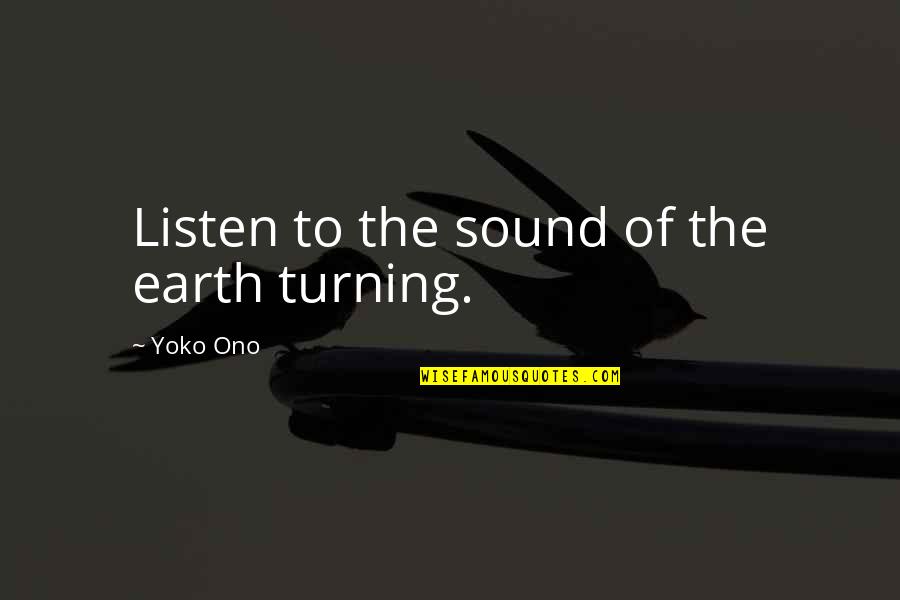 Sommeliers Metier Quotes By Yoko Ono: Listen to the sound of the earth turning. Sommeliers Metier Quotes By Yoko Ono: Listen to the sound of the earth turning.