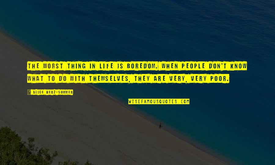 Sommer Quotes By Alice Herz-Sommer: The worst thing in life is boredom. When Sommer Quotes By Alice Herz-Sommer: The worst thing in life is boredom. When