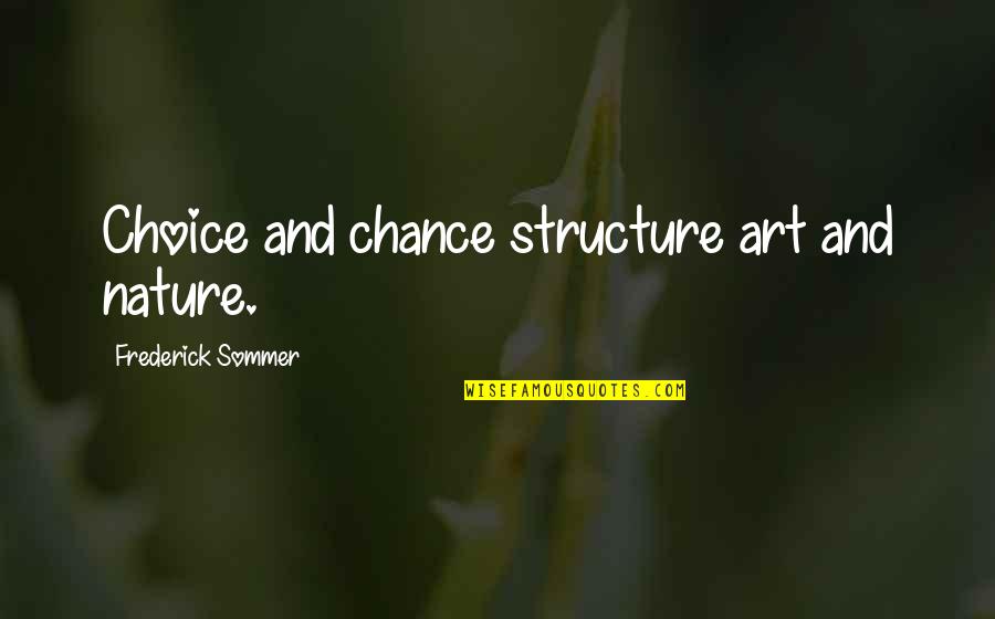 Sommer Quotes By Frederick Sommer: Choice and chance structure art and nature. Sommer Quotes By Frederick Sommer: Choice and chance structure art and nature.