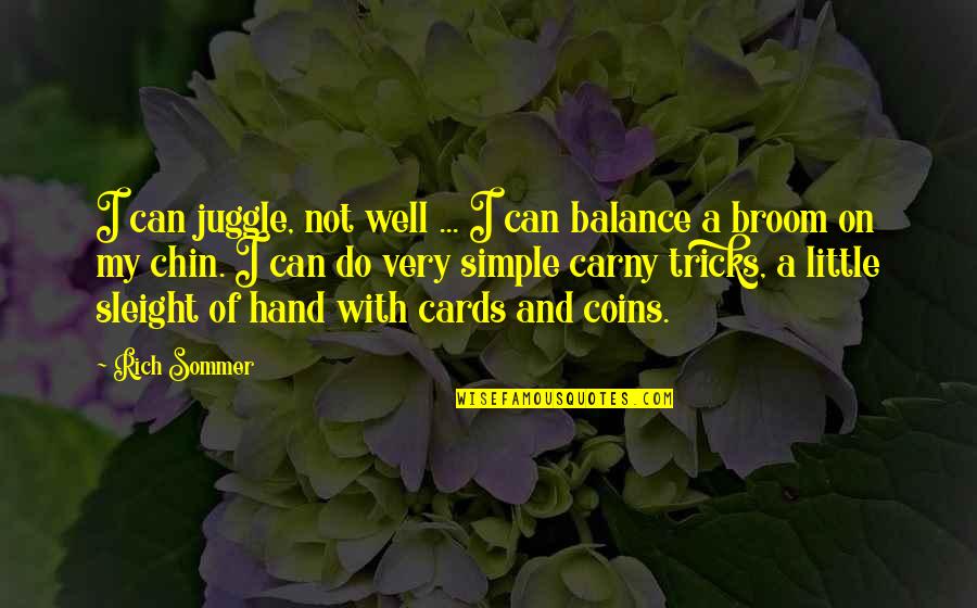 Sommer Quotes By Rich Sommer: I can juggle, not well ... I can Sommer Quotes By Rich Sommer: I can juggle, not well ... I can