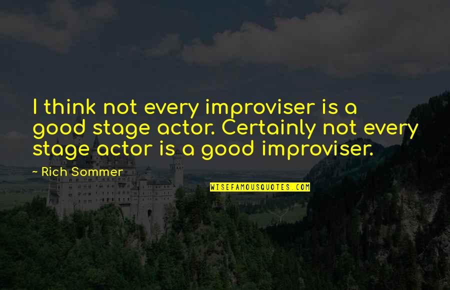 Sommer Quotes By Rich Sommer: I think not every improviser is a good Sommer Quotes By Rich Sommer: I think not every improviser is a good