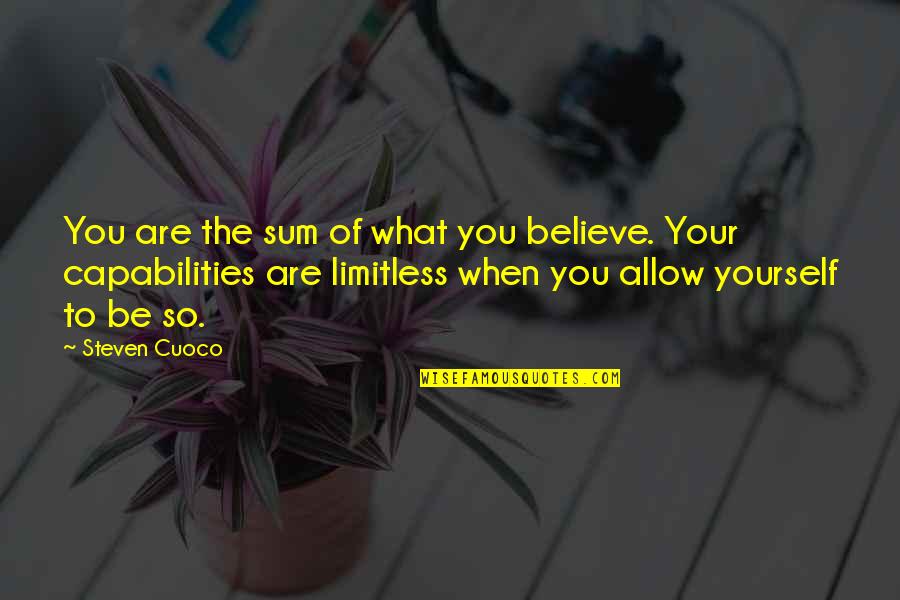 Sommeren 1940 Quotes By Steven Cuoco: You are the sum of what you believe. Sommeren 1940 Quotes By Steven Cuoco: You are the sum of what you believe.