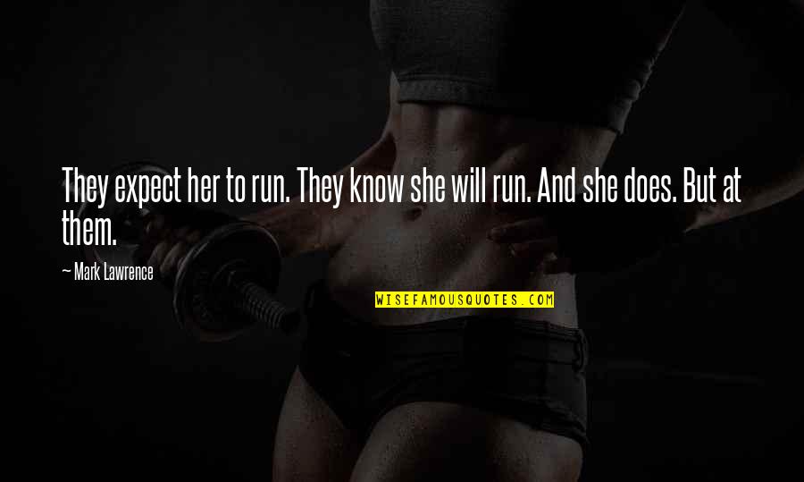 Sommeren Jeg Quotes By Mark Lawrence: They expect her to run. They know she