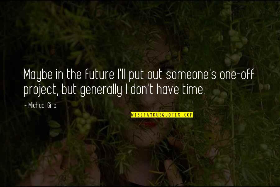Sommerfeldt Fond Quotes By Michael Gira: Maybe in the future I'll put out someone's Sommerfeldt Fond Quotes By Michael Gira: Maybe in the future I'll put out someone's