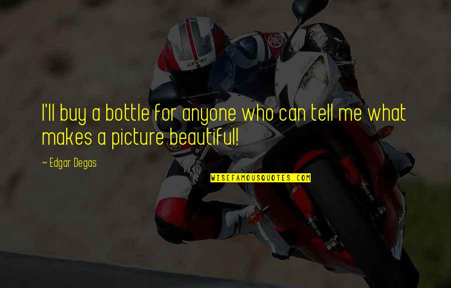 Sommerfeldt Quotes By Edgar Degas: I'll buy a bottle for anyone who can