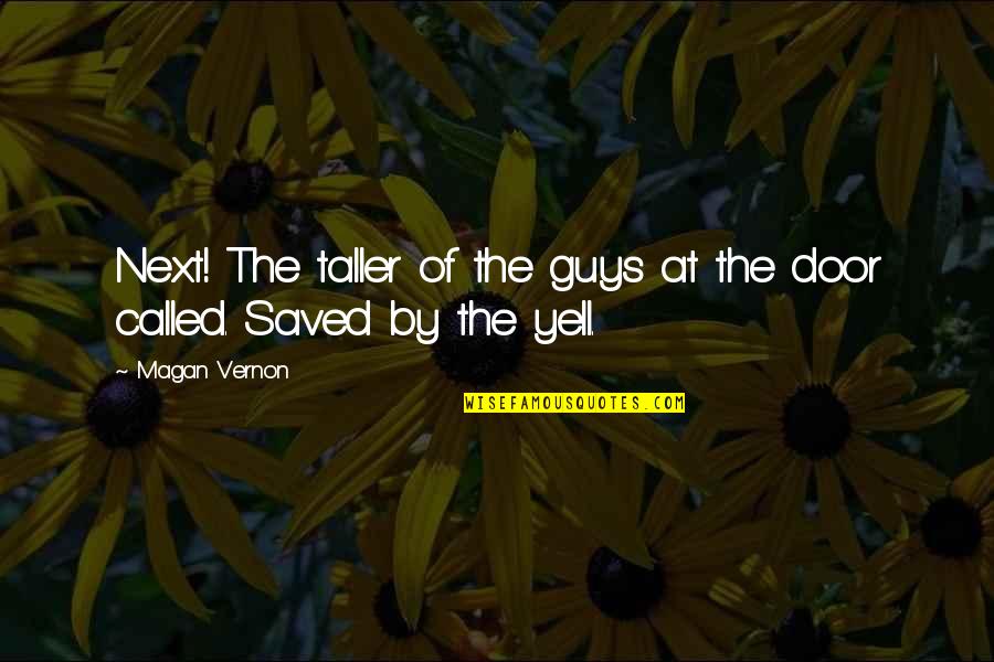 Sommerfeldt Quotes By Magan Vernon: Next! The taller of the guys at the