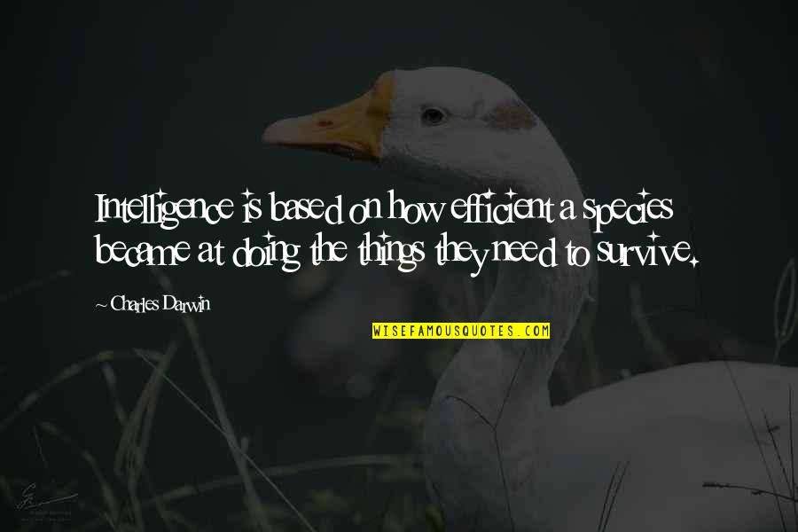 Sommerlad Intravelarveloplasty Quotes By Charles Darwin: Intelligence is based on how efficient a species Sommerlad Intravelarveloplasty Quotes By Charles Darwin: Intelligence is based on how efficient a species