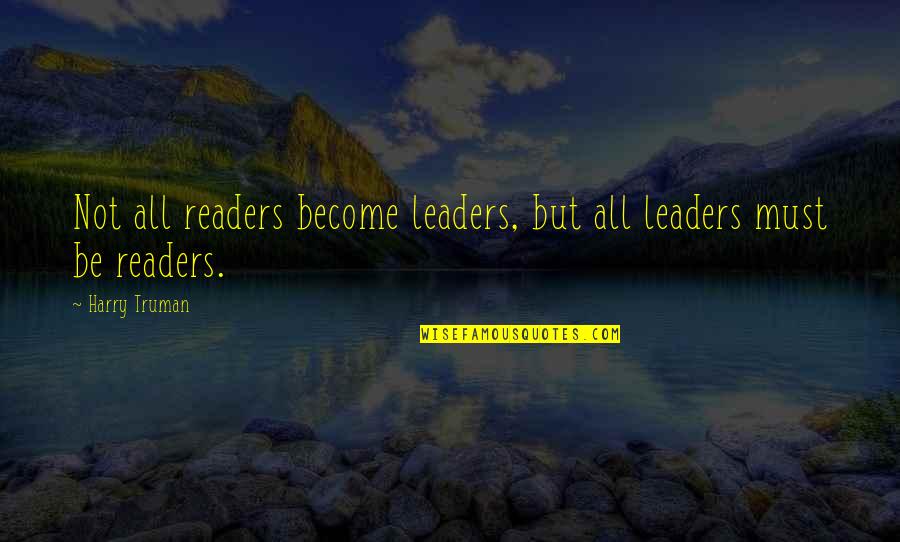 Sommerloch Green Quotes By Harry Truman: Not all readers become leaders, but all leaders