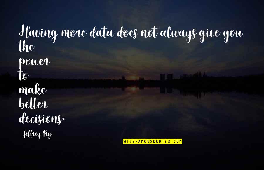 Sommerloch Green Quotes By Jeffrey Fry: Having more data does not always give you
