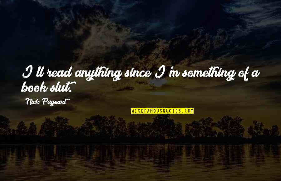 Sommermeyer Transfer Quotes By Nick Pageant: I'll read anything since I'm something of a Sommermeyer Transfer Quotes By Nick Pageant: I'll read anything since I'm something of a