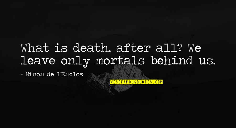 Sommersby Bebida Quotes By Ninon De L'Enclos: What is death, after all? We leave only
