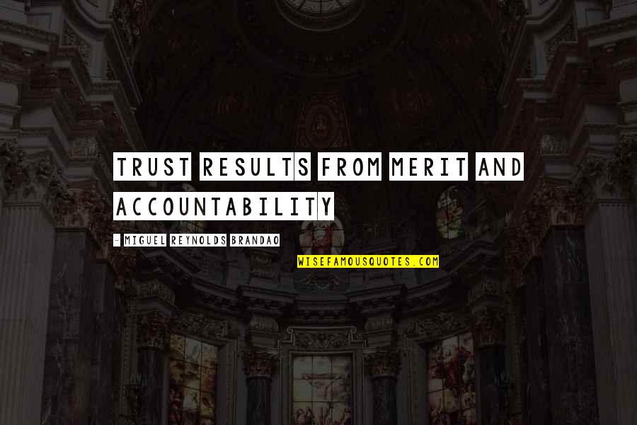 Sommes Quotes By Miguel Reynolds Brandao: TRUST RESULTS FROM MERIT AND ACCOUNTABILITY