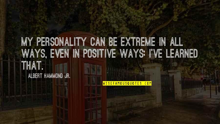 Sommets De La Quotes By Albert Hammond Jr.: My personality can be extreme in all ways, Sommets De La Quotes By Albert Hammond Jr.: My personality can be extreme in all ways,