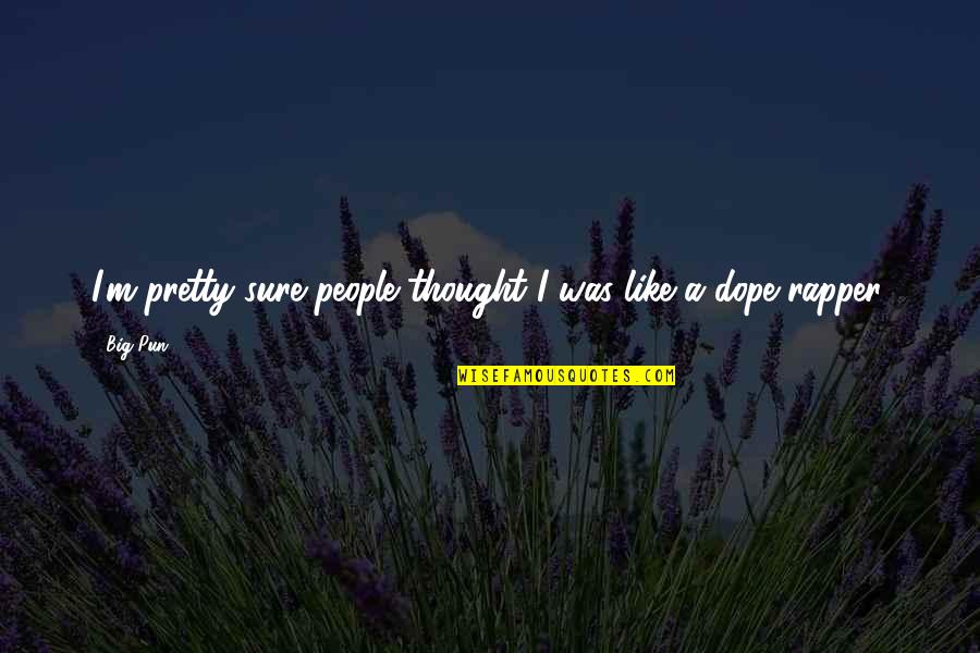 Sommier Coffre Quotes By Big Pun: I'm pretty sure people thought I was like