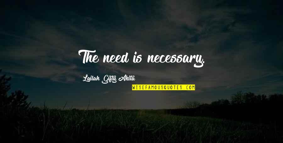 Somnambule Ballad Quotes By Lailah Gifty Akita: The need is necessary. Somnambule Ballad Quotes By Lailah Gifty Akita: The need is necessary.