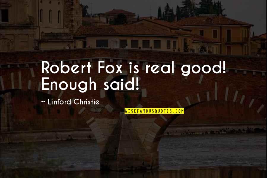 Somnambule Enfant Quotes By Linford Christie: Robert Fox is real good! Enough said! Somnambule Enfant Quotes By Linford Christie: Robert Fox is real good! Enough said!