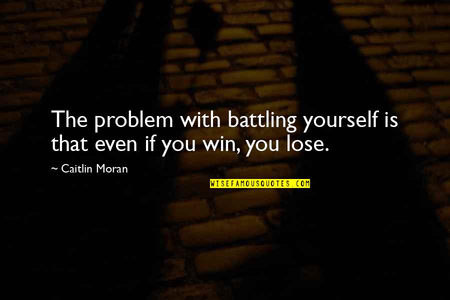 Somnambule Paroles Quotes By Caitlin Moran: The problem with battling yourself is that even
