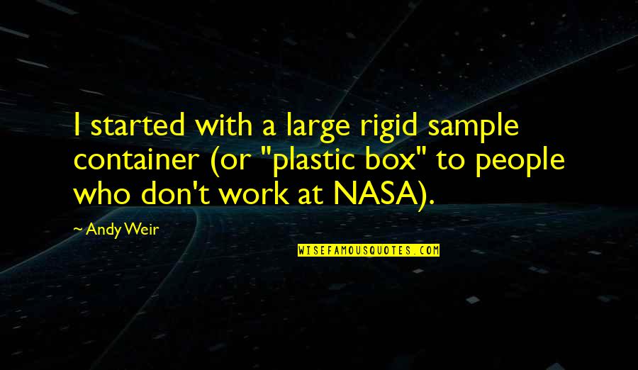 Somnath Mahadev Quotes By Andy Weir: I started with a large rigid sample container