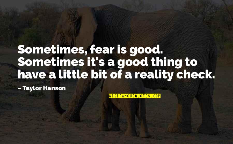 Somnistrip Quotes By Taylor Hanson: Sometimes, fear is good. Sometimes it's a good