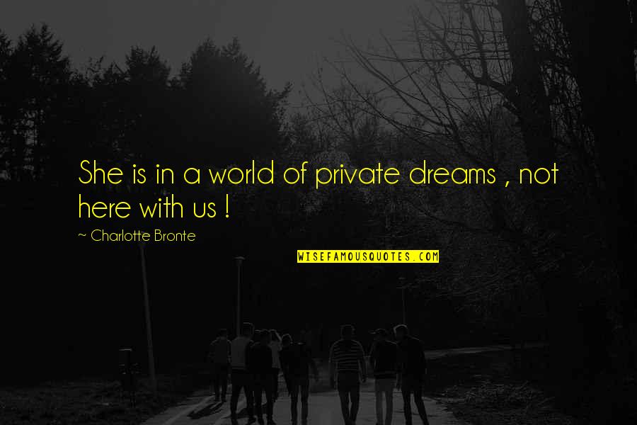 Somnium Movie Quotes By Charlotte Bronte: She is in a world of private dreams Somnium Movie Quotes By Charlotte Bronte: She is in a world of private dreams