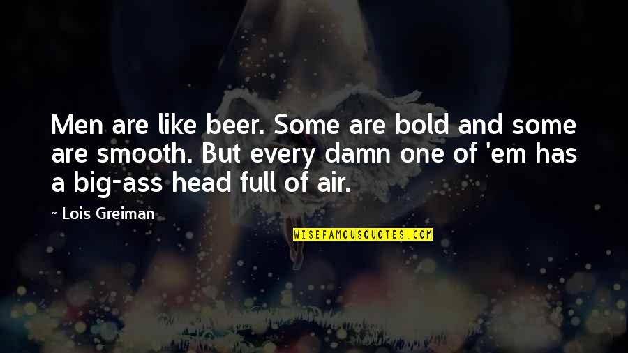 Somnium Movie Quotes By Lois Greiman: Men are like beer. Some are bold and Somnium Movie Quotes By Lois Greiman: Men are like beer. Some are bold and