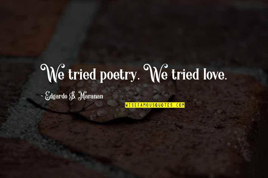 Somnium Vineyard Quotes By Edgardo B. Maranan: We tried poetry. We tried love.