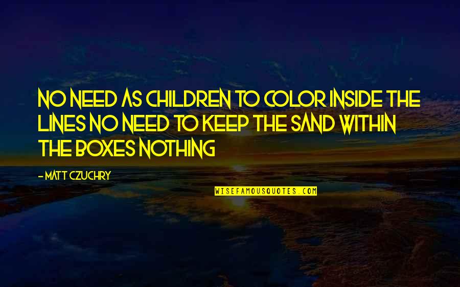Somnolence Syndrome Quotes By Matt Czuchry: No need as children to color inside the