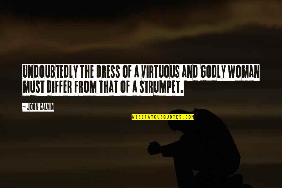 Somnolencia En Quotes By John Calvin: Undoubtedly the dress of a virtuous and godly Somnolencia En Quotes By John Calvin: Undoubtedly the dress of a virtuous and godly